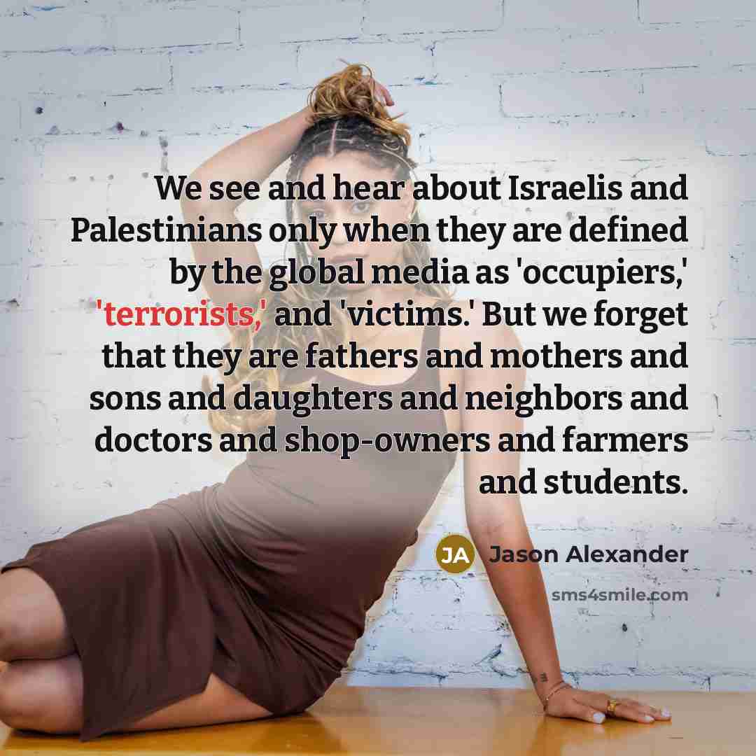 “We see and hear about Israelis and Palestinians only when…” quote by Jason Alexander