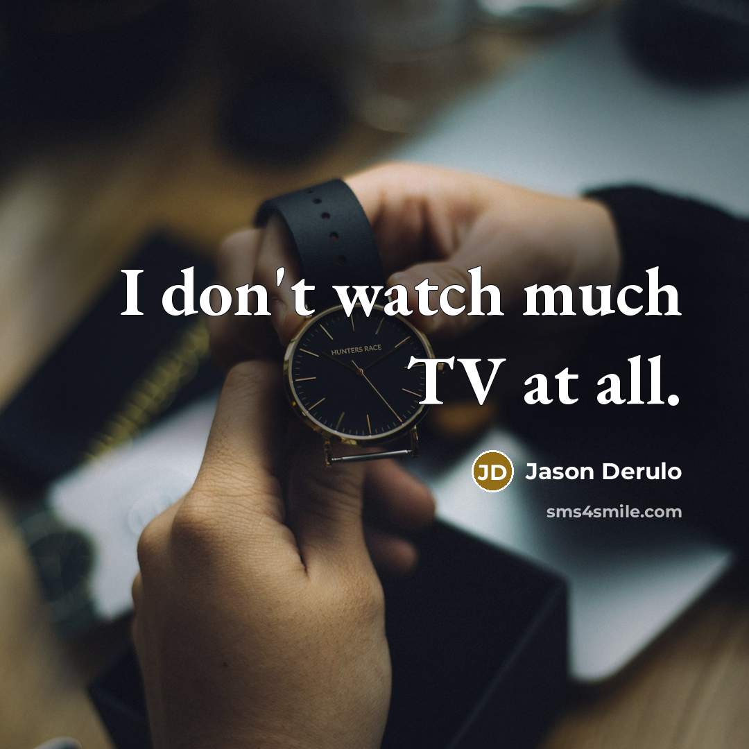 “I don't watch much TV at all.…” quote by Jason Derulo