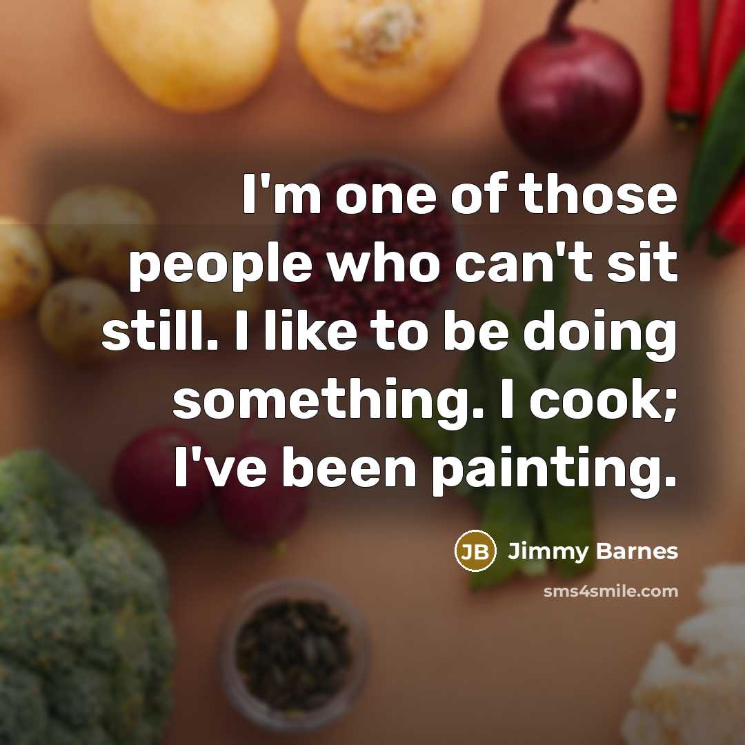 “I'm one of those people who can't sit still. I…” quote by Jimmy Barnes