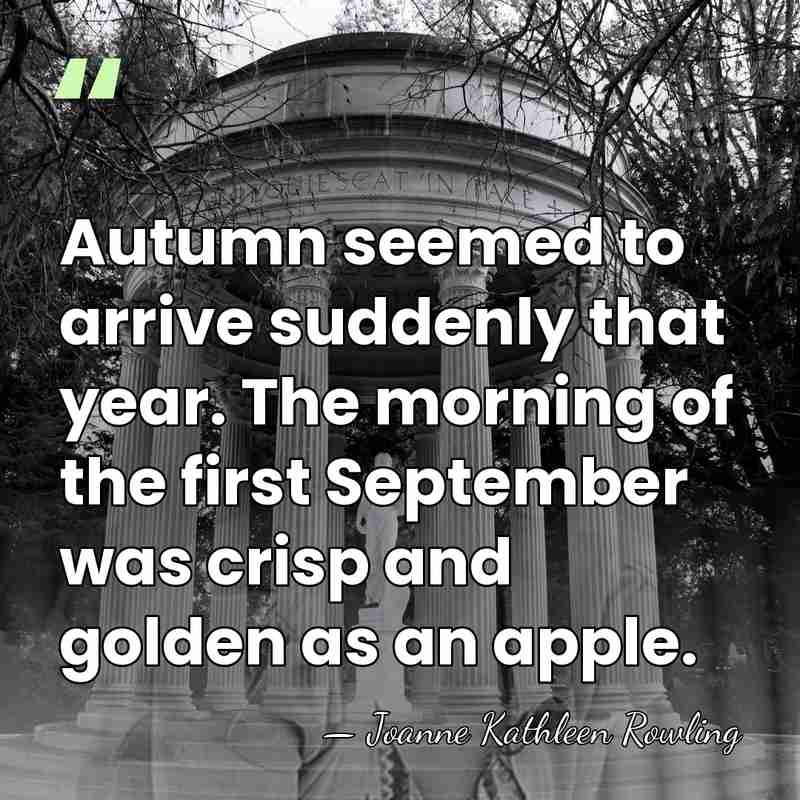 Autumn seemed to arrive suddenly that year. The morning of the first&hellip; - Joanne Kathleen Rowling