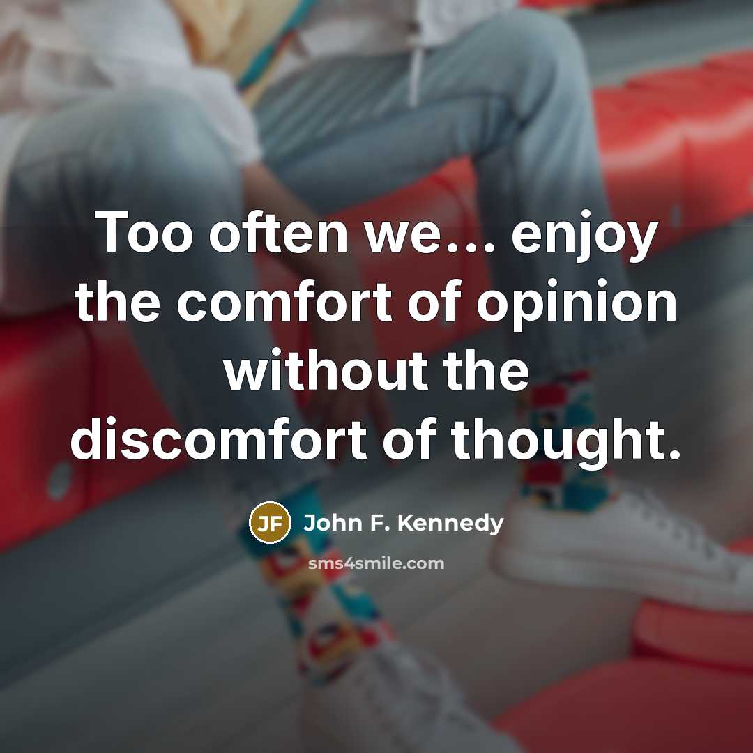 “Too often we... enjoy the comfort of opinion without the…” quote by John F. Kennedy
