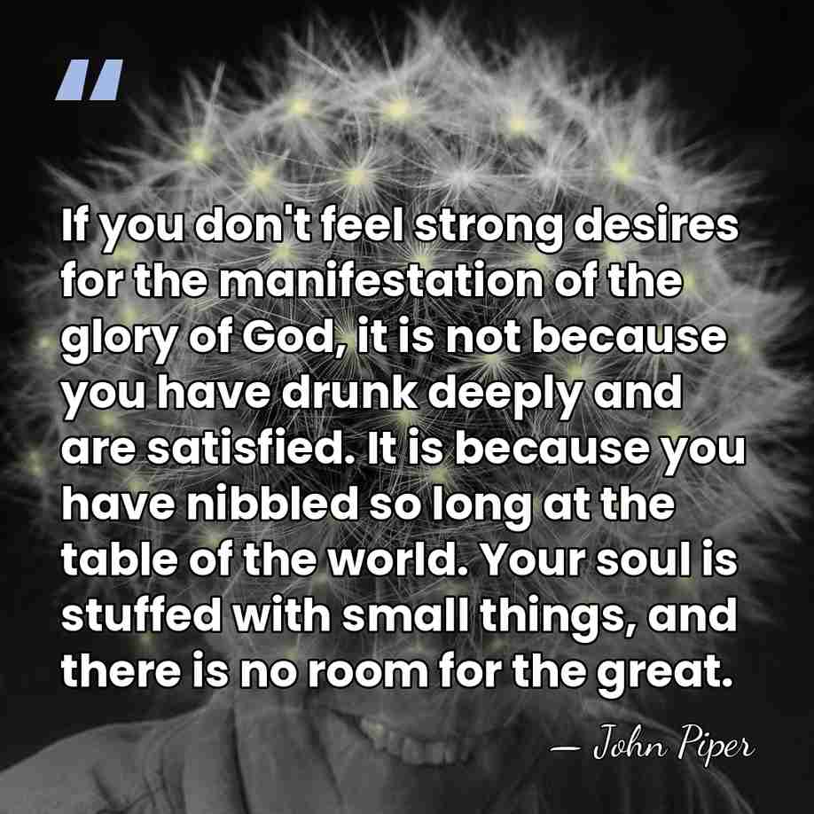 If you don't feel strong desires for the manifestation of the glory&hellip; - John Piper