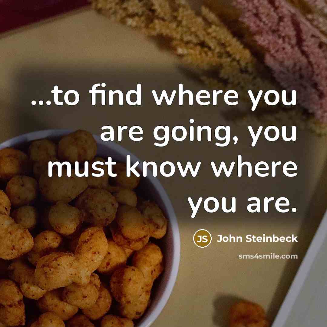 “...to find where you are going, you must know where…” quote by John Steinbeck