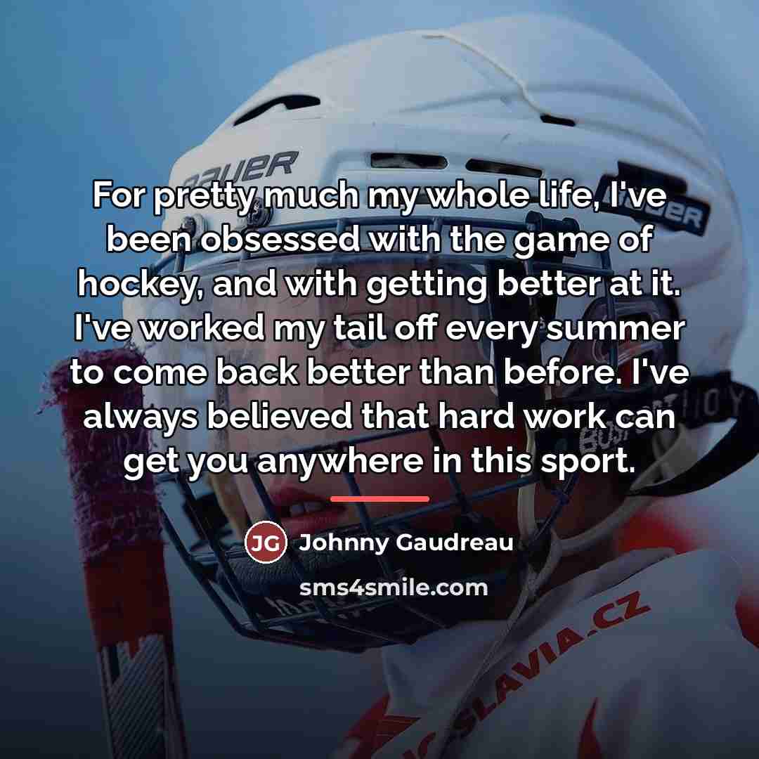 “For pretty much my whole life, I've been obsessed with…” quote by Johnny Gaudreau