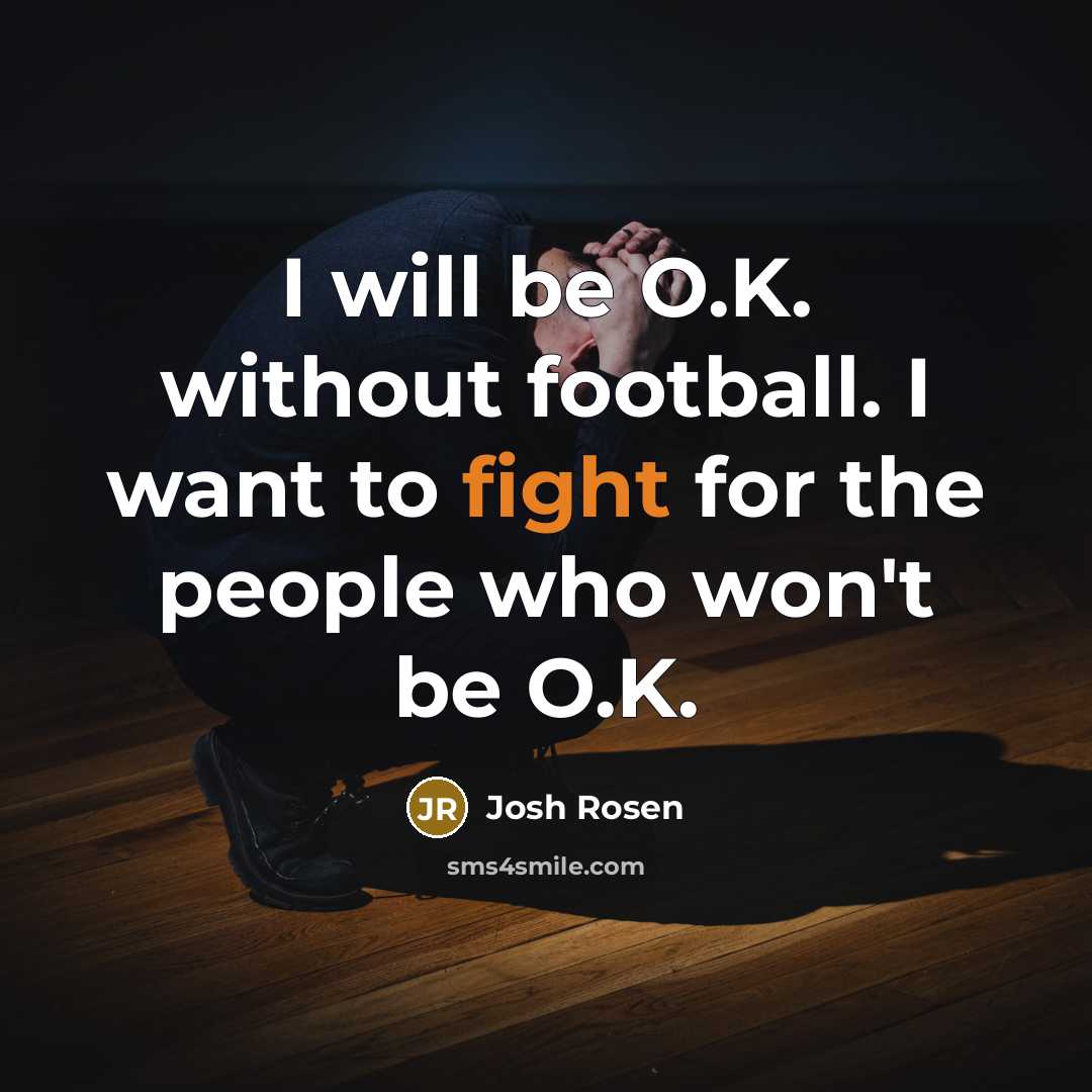 “I will be O.K. without football. I want to fight…” quote by Josh Rosen