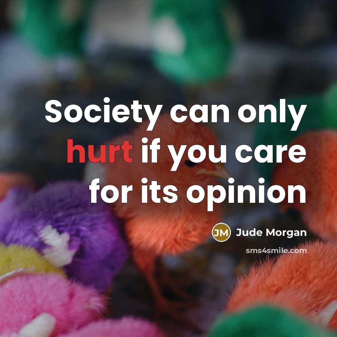 “Society can only hurt if you care for its opinion…” quote by Jude Morgan