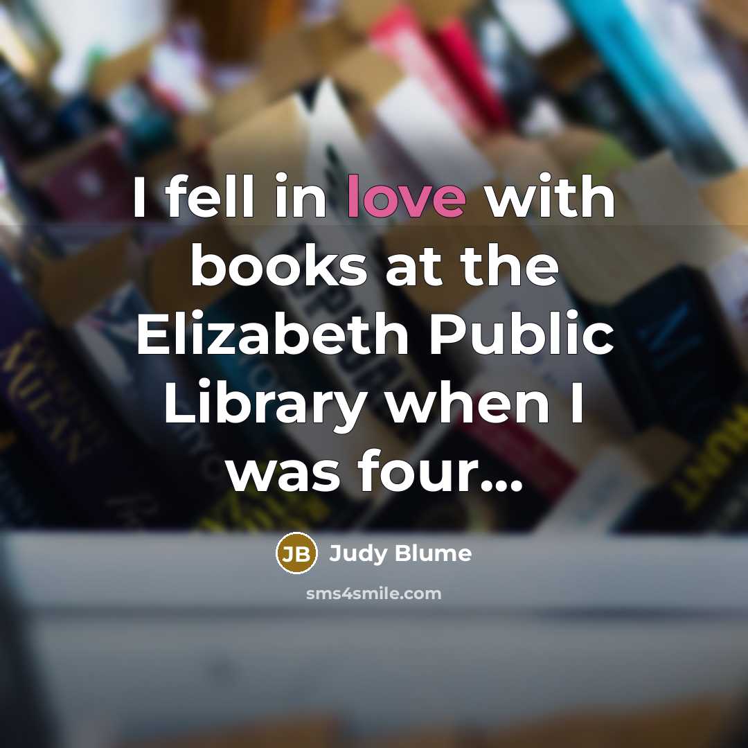 “I fell in love with books at the Elizabeth Public…” quote by Judy Blume