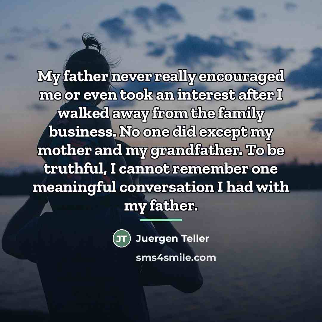 “My father never really encouraged me or even took an…” quote by Juergen Teller