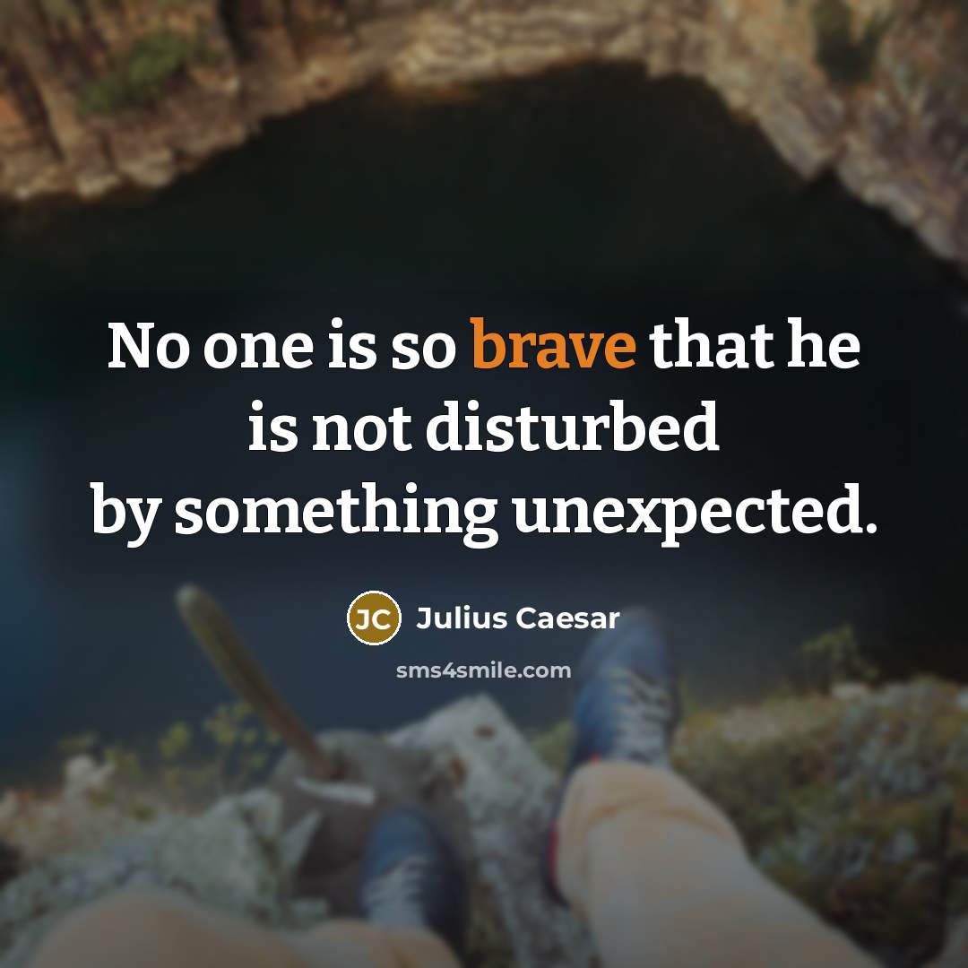 “No one is so brave that he is not disturbed…” quote by Julius Caesar