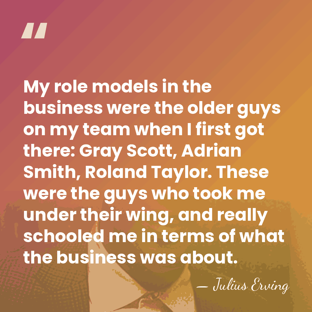 My role models in the business were the older guys on my&hellip; - Julius Erving