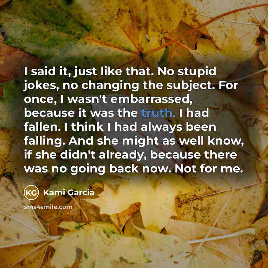 “I said it, just like that. No stupid jokes, no…” quote by Kami Garcia