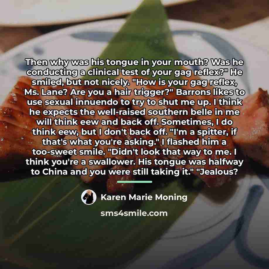 “Then why was his tongue in your mouth? Was he…” quote by Karen Marie Moning