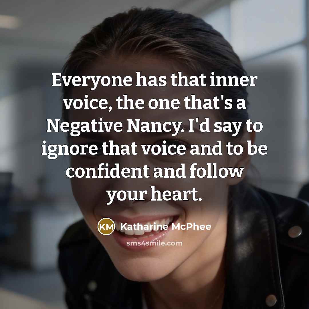 “Everyone has that inner voice, the one that's a Negative…” quote by Katharine McPhee
