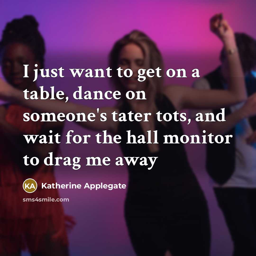 “I just want to get on a table, dance on…” quote by Katherine Applegate