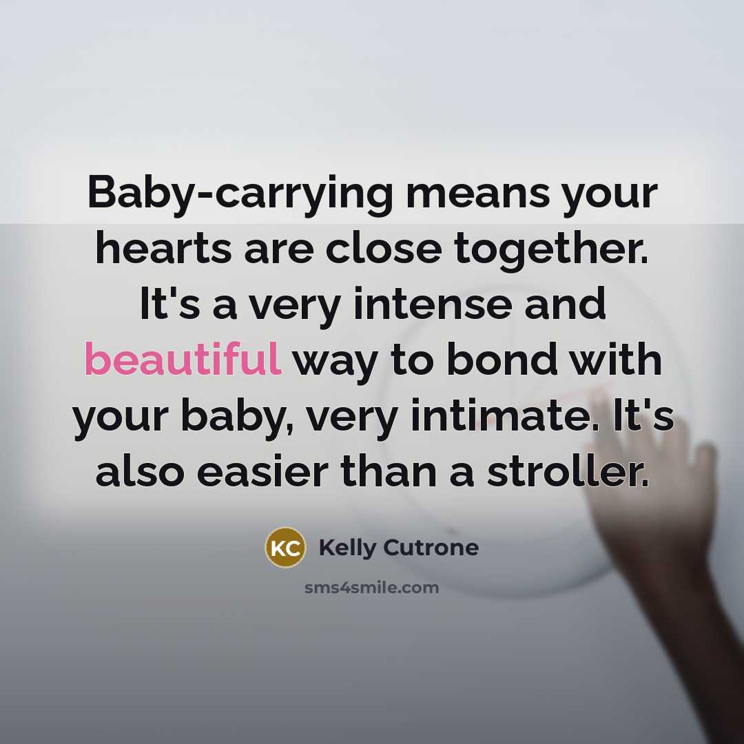 “Baby-carrying means your hearts are close together. It's a very…” quote by Kelly Cutrone