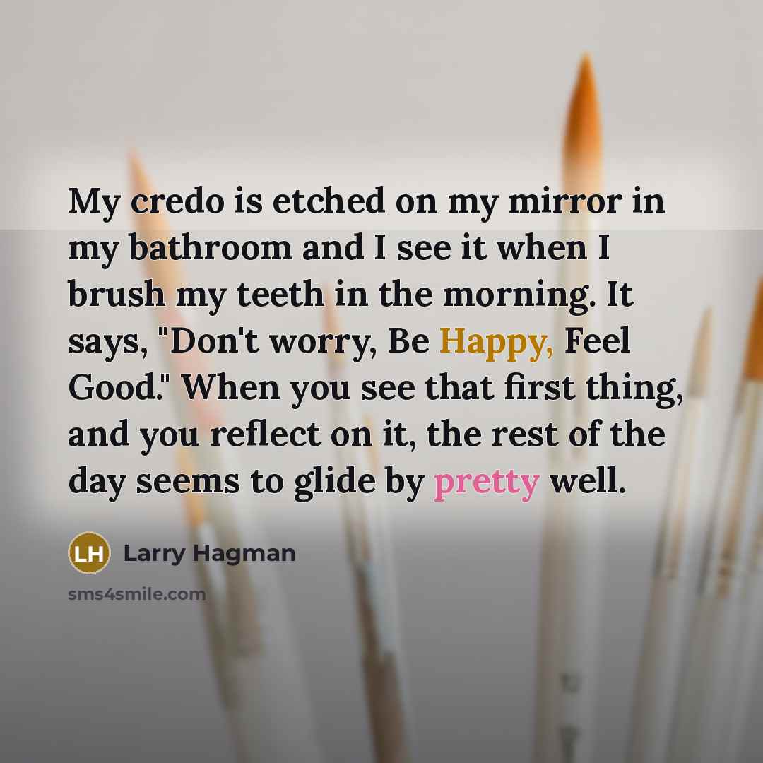 “My credo is etched on my mirror in my bathroom…” quote by Larry Hagman