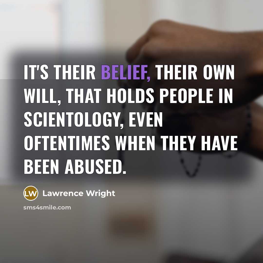 “It's their belief, their own will, that holds people in…” quote by Lawrence Wright