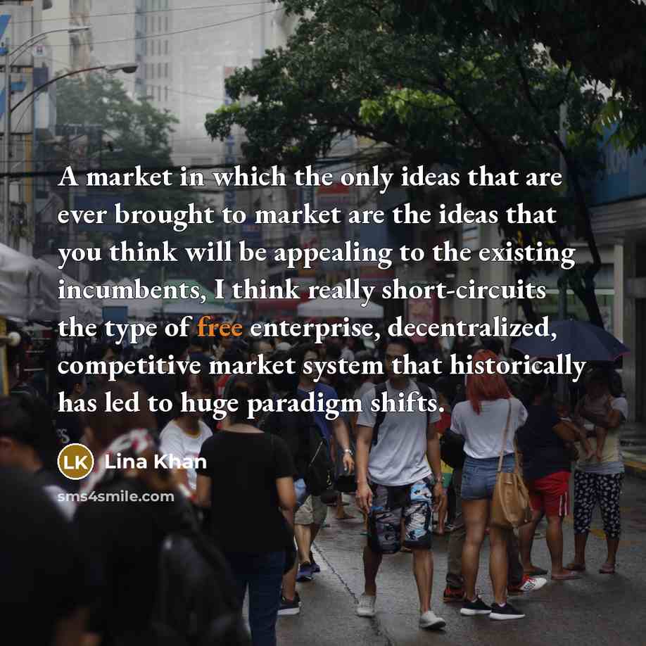 “A market in which the only ideas that are ever…” quote by Lina Khan