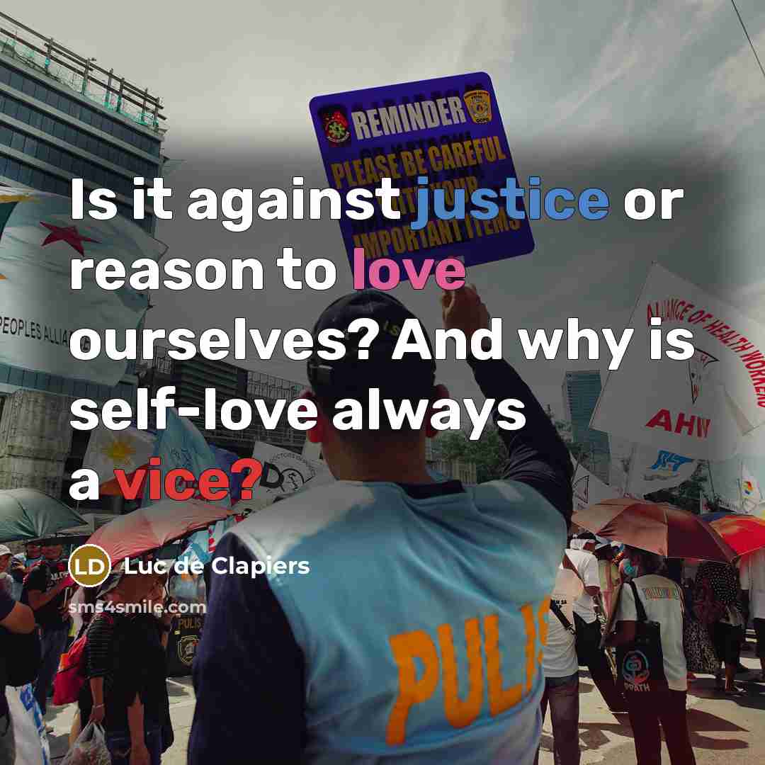 “Is it against justice or reason to love ourselves? And…” quote by Luc de Clapiers