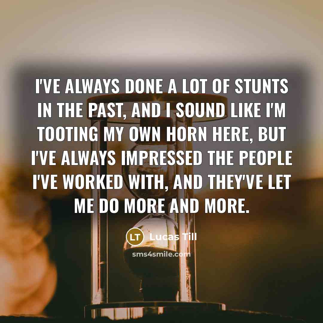 “I've always done a lot of stunts in the past,…” quote by Lucas Till