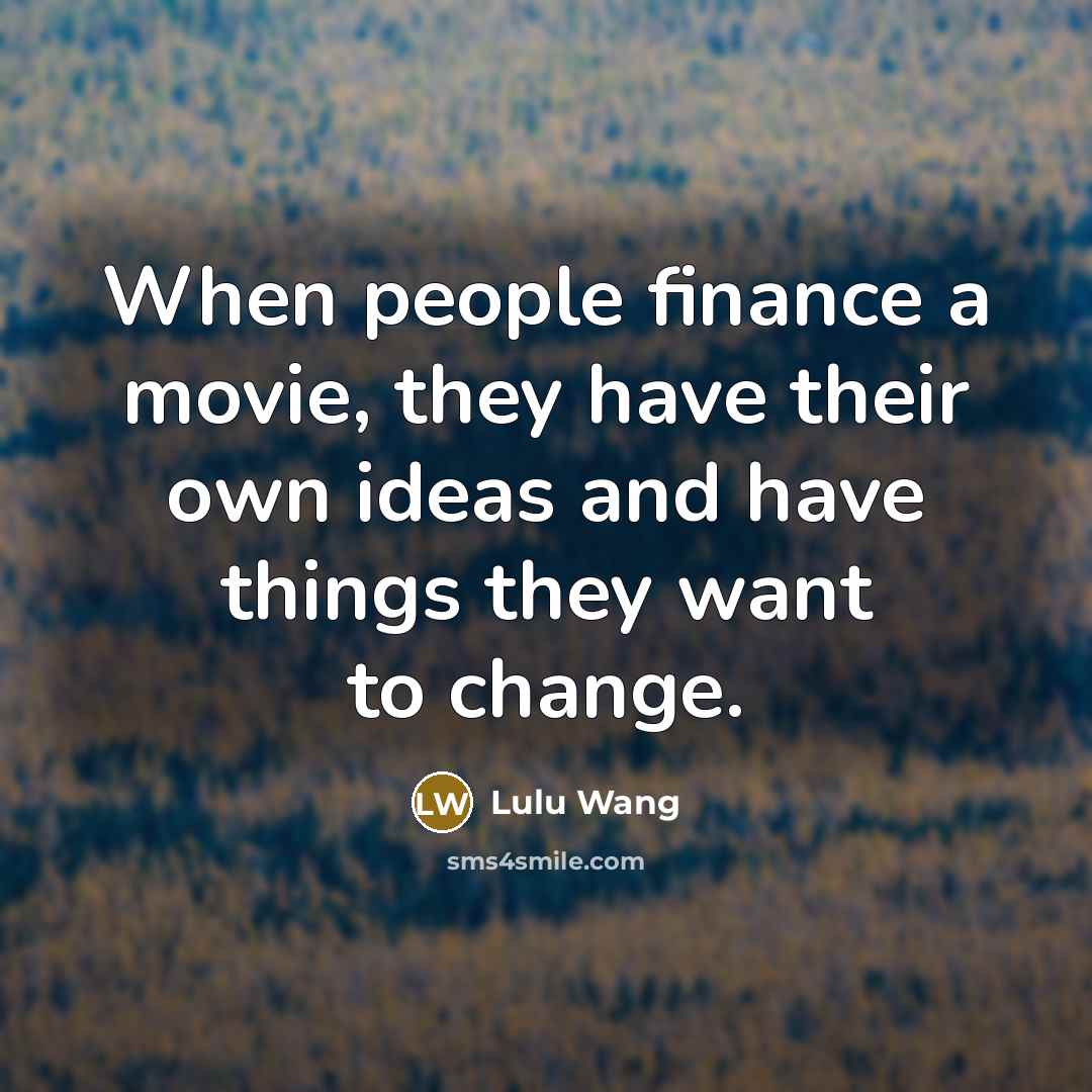 “When people finance a movie, they have their own ideas…” quote by Lulu Wang
