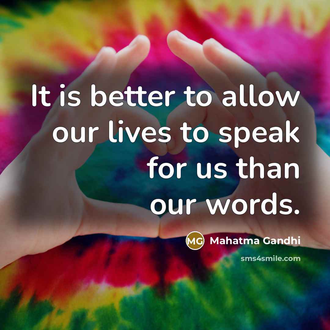 “It is better to allow our lives to speak for…” quote by Mahatma Gandhi