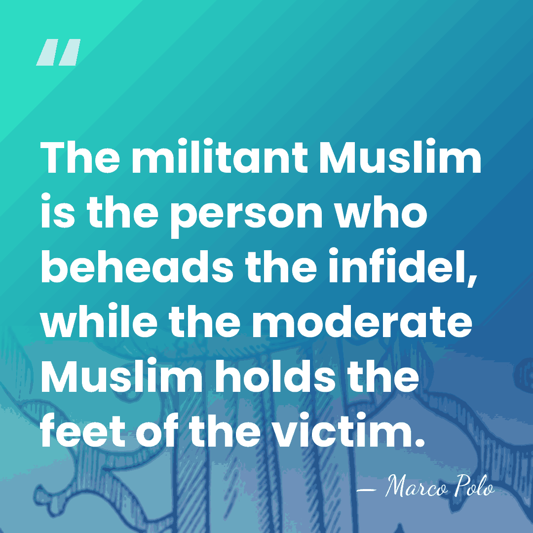 The militant Muslim is the person who beheads the infidel, while the&hellip; - Marco Polo