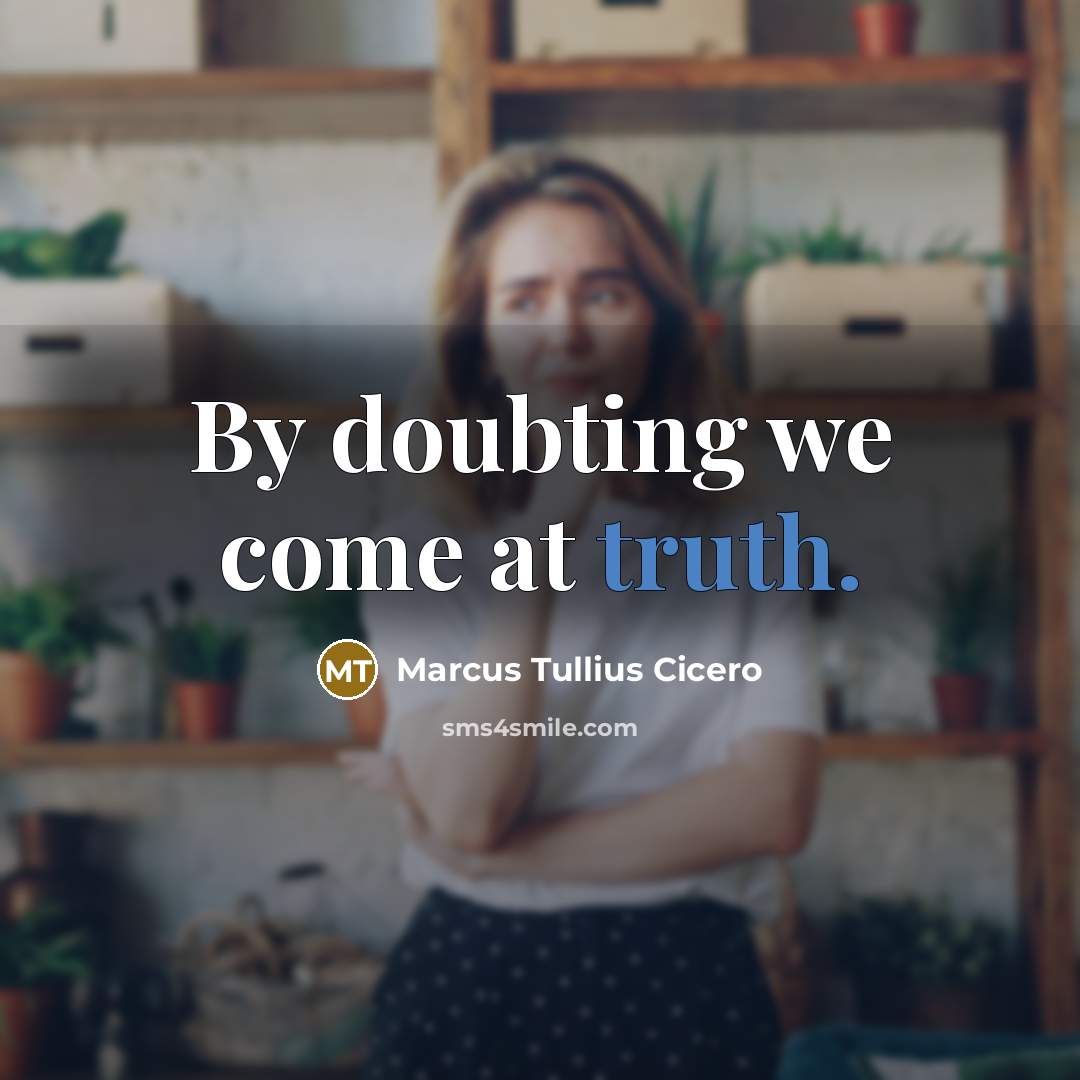 “By doubting we come at truth.…” quote by Marcus Tullius Cicero