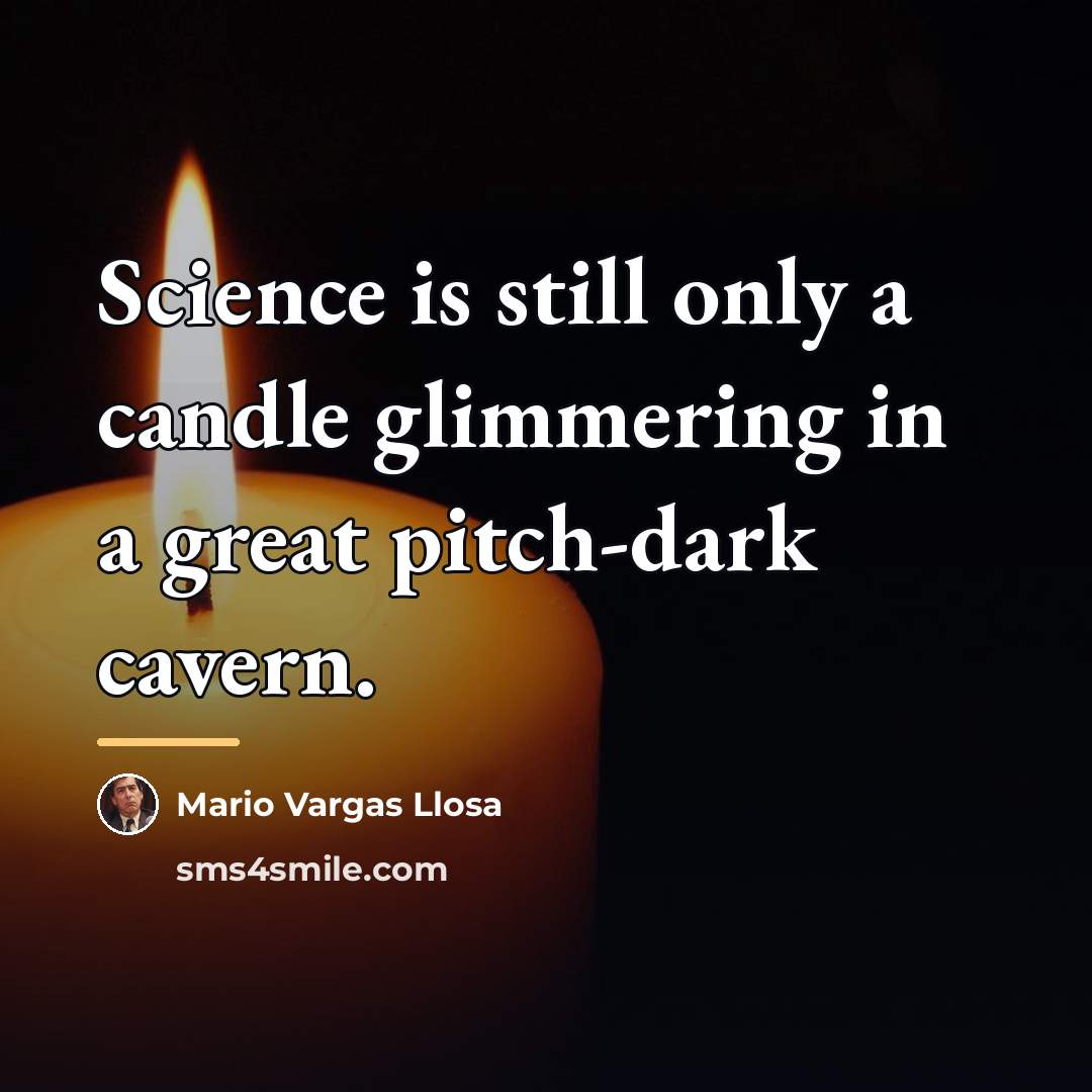 “Science is still only a candle glimmering in a great…” quote by Mario Vargas Llosa