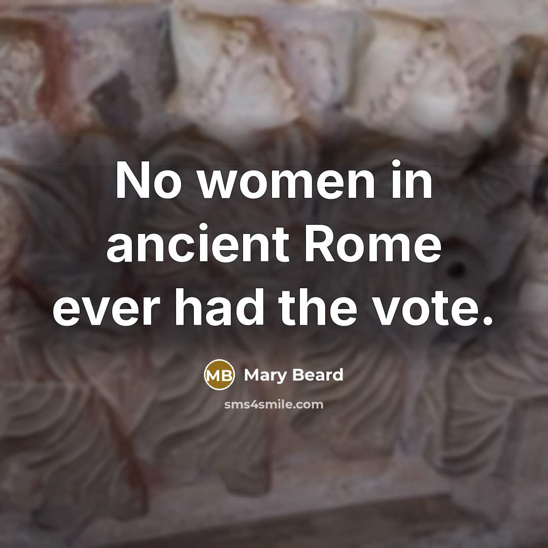“No women in ancient Rome ever had the vote.…” quote by Mary Beard