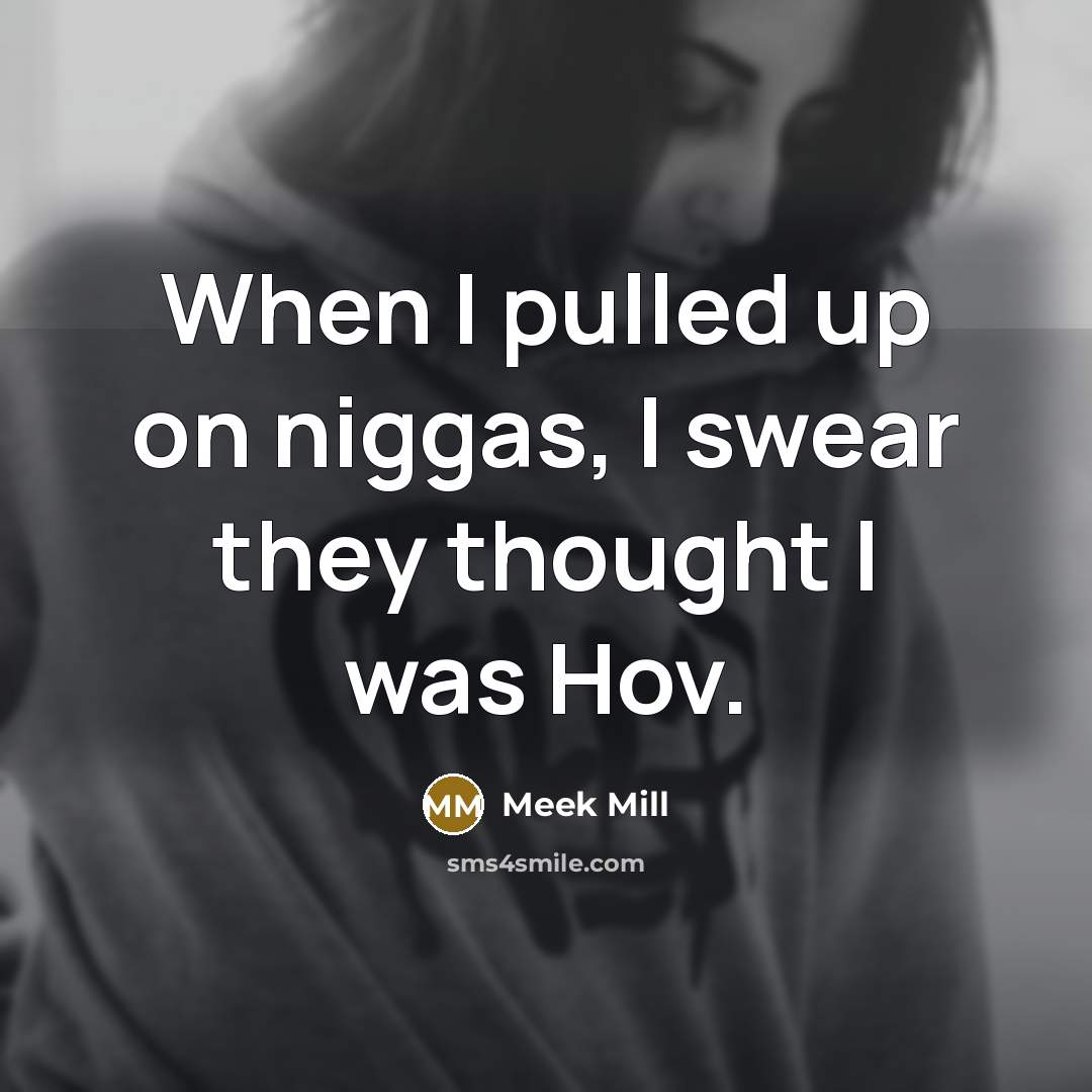 “When I pulled up on niggas, I swear they thought…” quote by Meek Mill