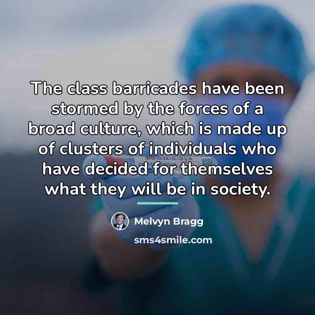 “The class barricades have been stormed by the forces of…” quote by Melvyn Bragg