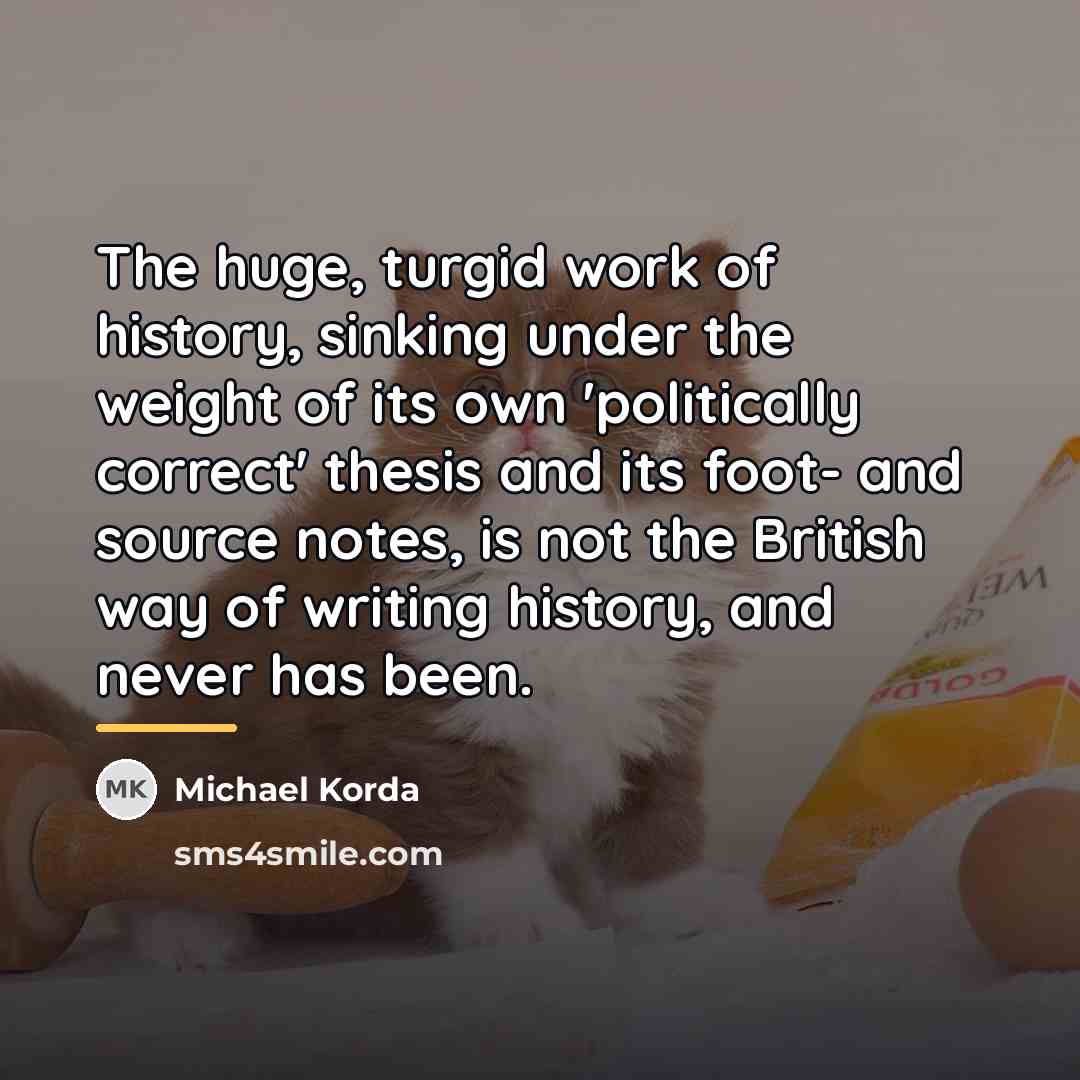 “The huge, turgid work of history, sinking under the weight…” quote by Michael Korda