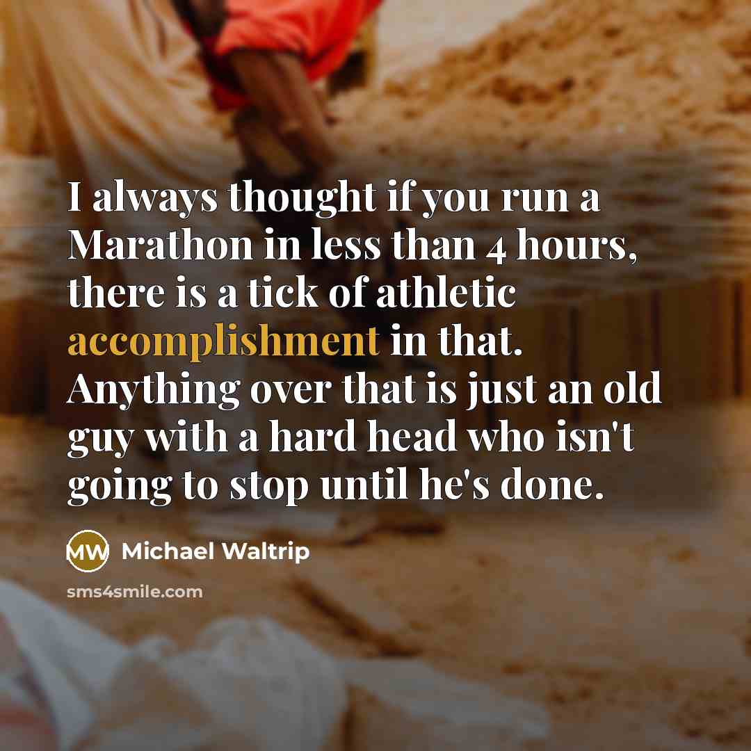 “I always thought if you run a Marathon in less…” quote by Michael Waltrip