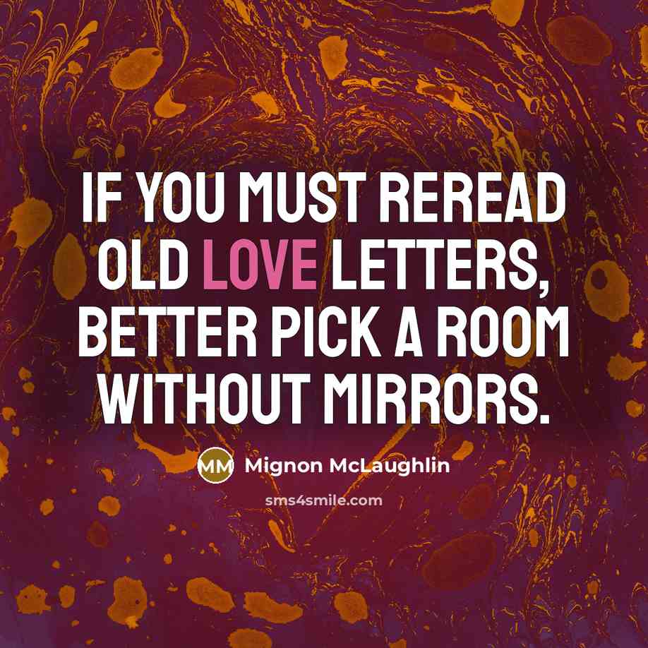 “If you must reread old love letters, better pick a…” quote by Mignon McLaughlin