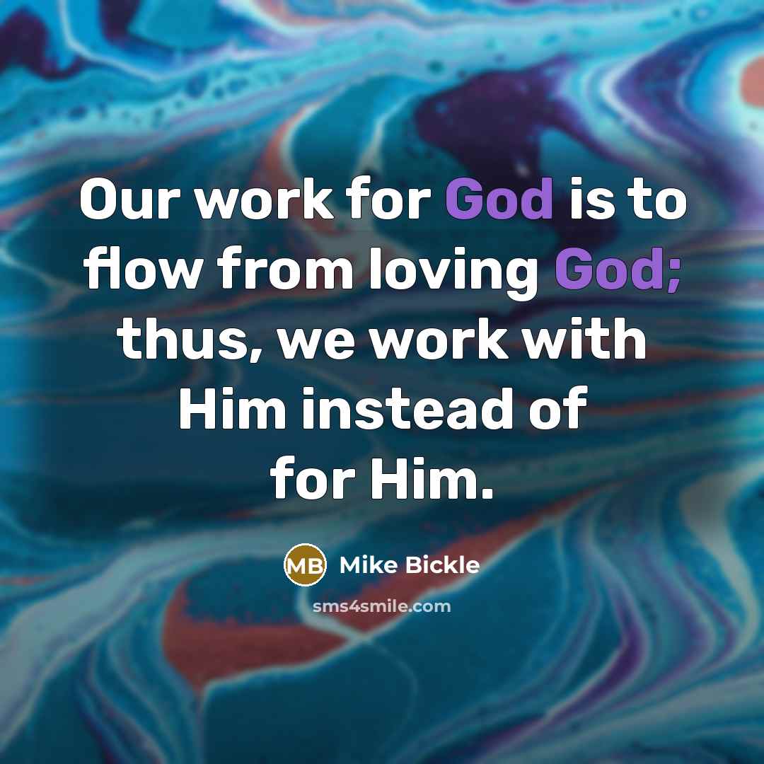 “Our work for God is to flow from loving God;…” quote by Mike Bickle