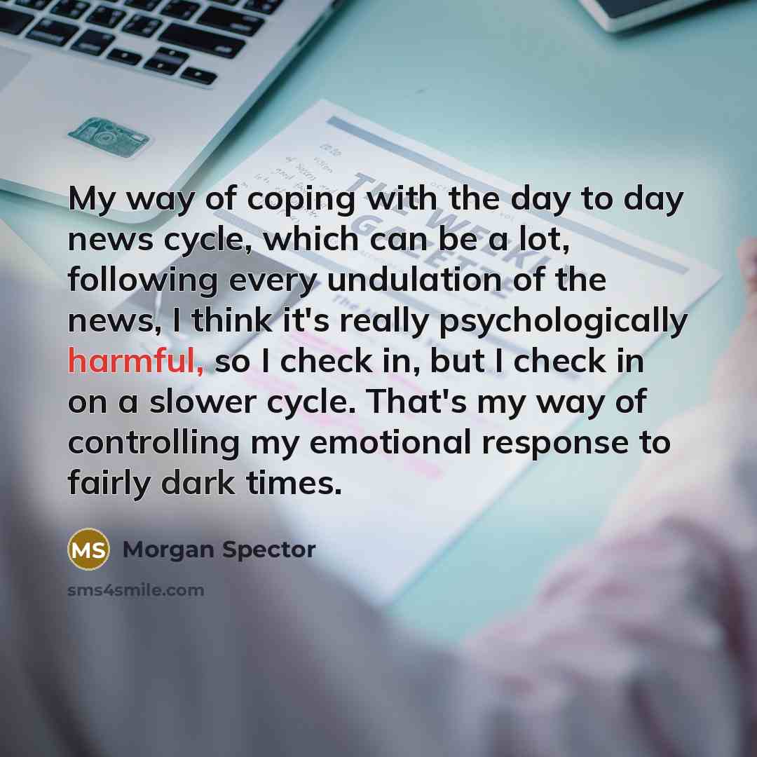 “My way of coping with the day to day news…” quote by Morgan Spector