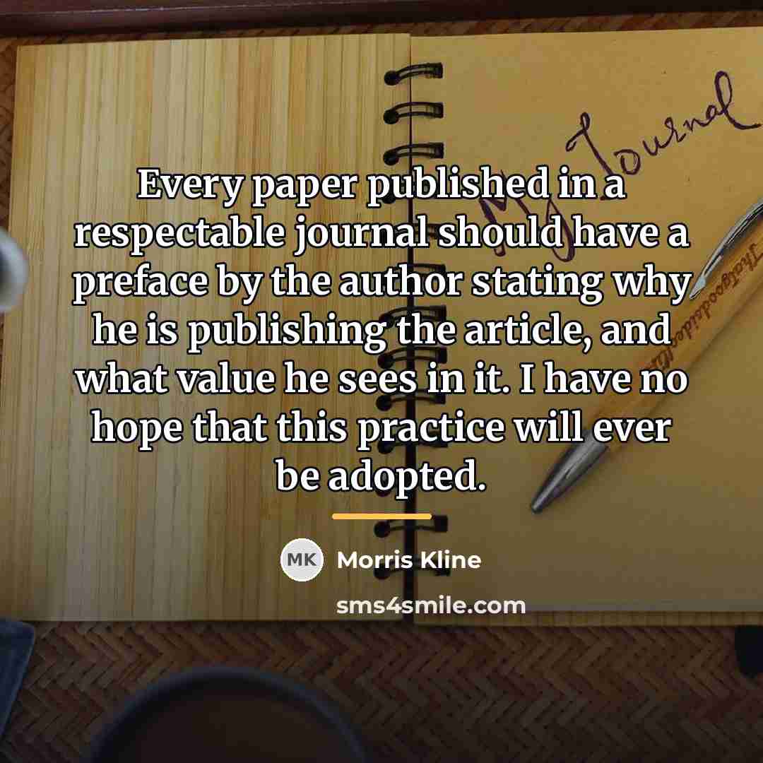 “Every paper published in a respectable journal should have a…” quote by Morris Kline