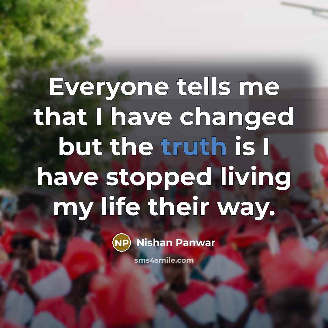 “Everyone tells me that I have changed but the truth…” quote by Nishan Panwar