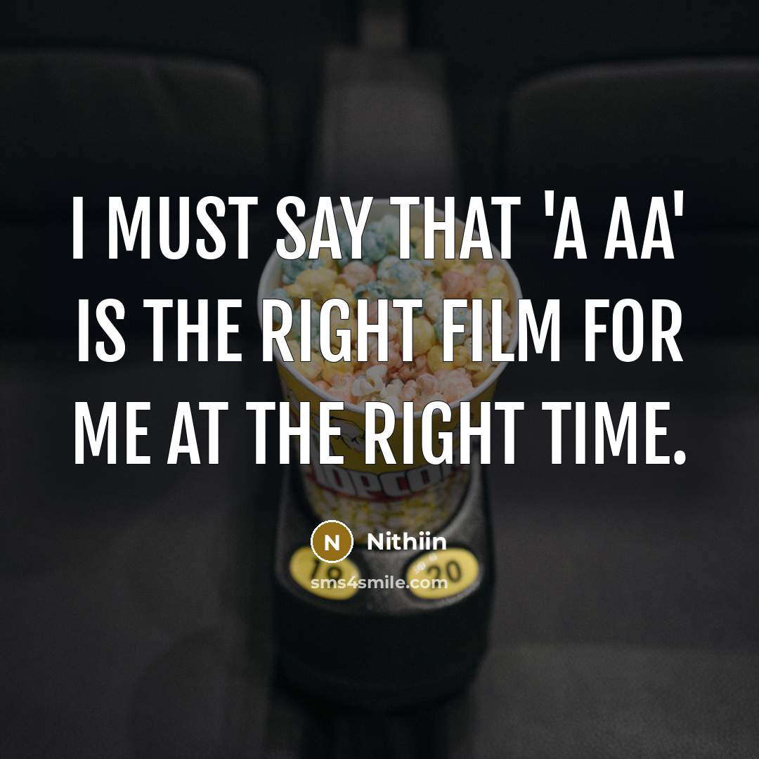 “I must say that 'A Aa' is the right film…” quote by Nithiin