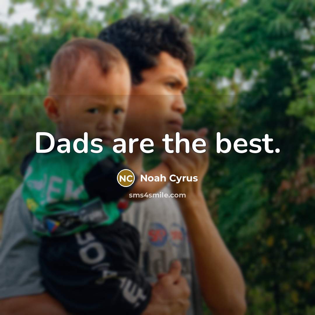 “Dads are the best.…” quote by Noah Cyrus