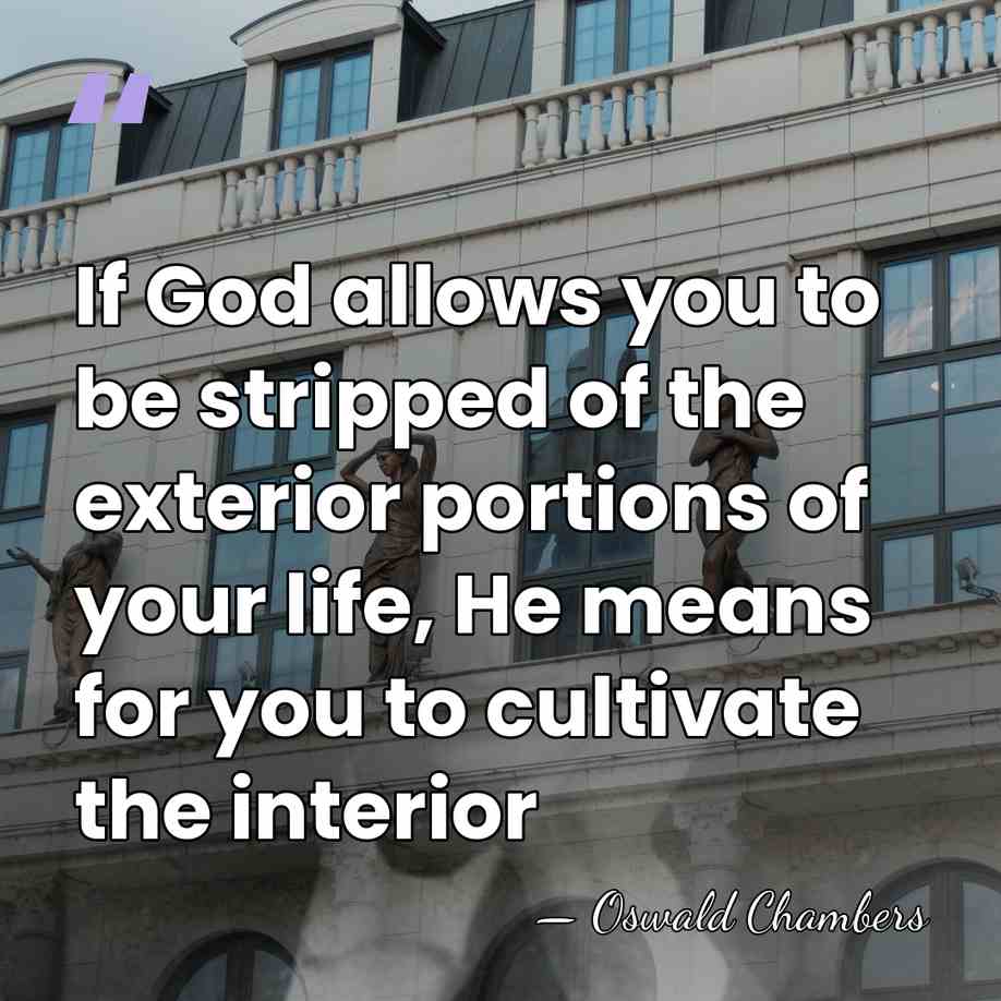 If God allows you to be stripped of the exterior portions of&hellip; - Oswald Chambers