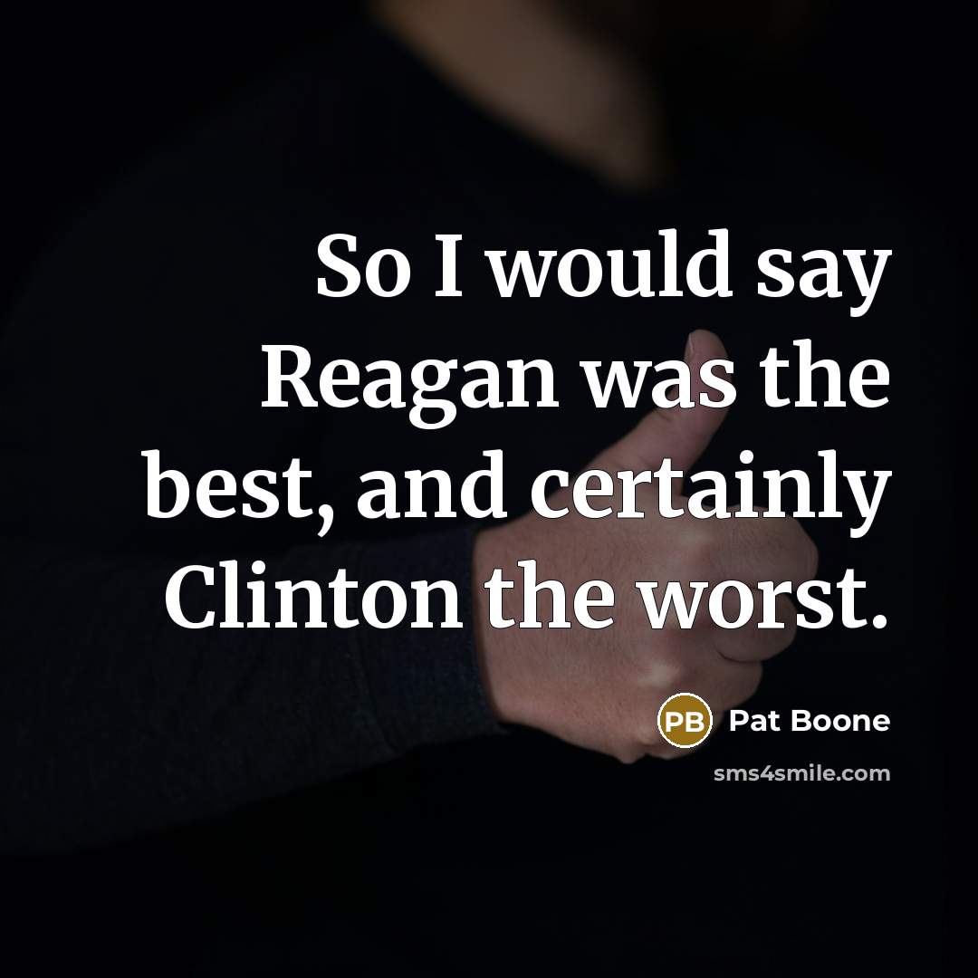 “So I would say Reagan was the best, and certainly…” quote by Pat Boone