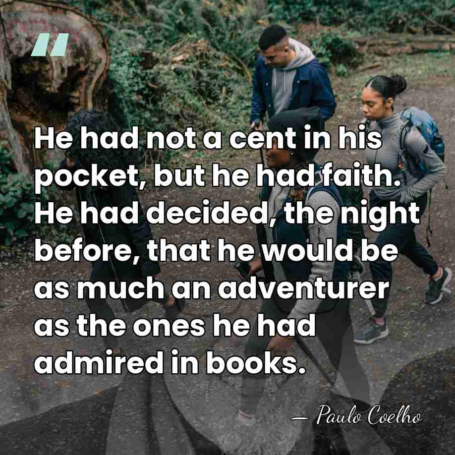 He had not a cent in his pocket, but he had faith.&hellip; - Paulo Coelho