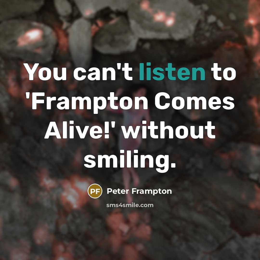 “You can't listen to 'Frampton Comes Alive!' without smiling.…” quote by Peter Frampton