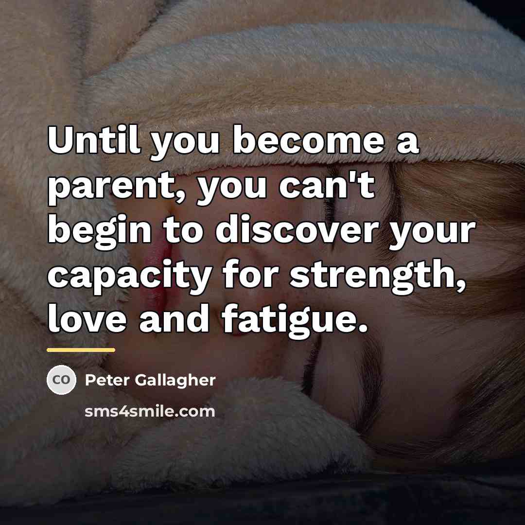 “Until you become a parent, you can't begin to discover…” quote by Peter Gallagher