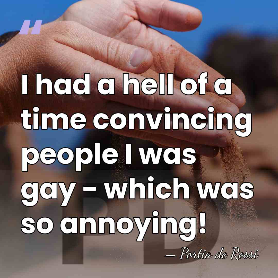 I had a hell of a time convincing people I was gay&hellip; - Portia de Rossi
