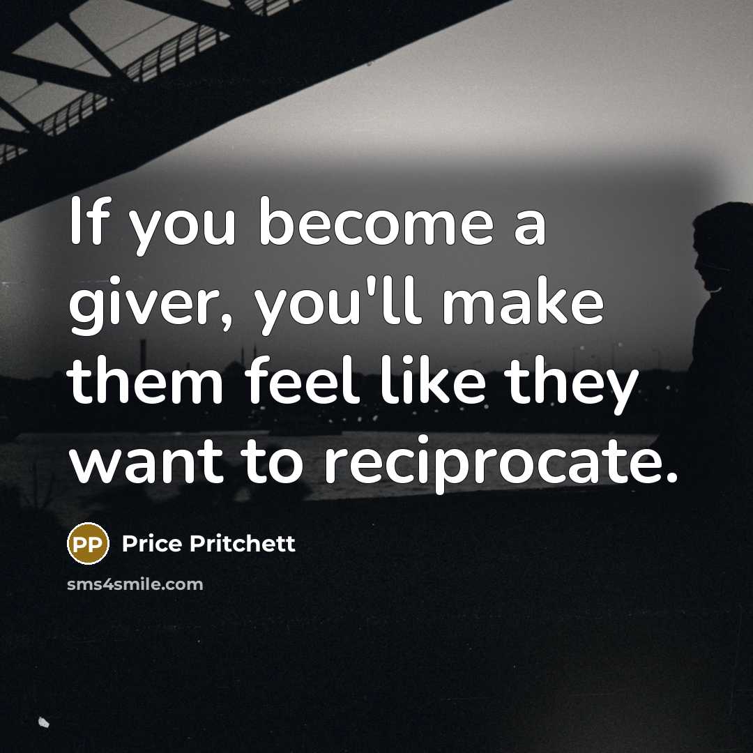 “If you become a giver, you'll make them feel like…” quote by Price Pritchett