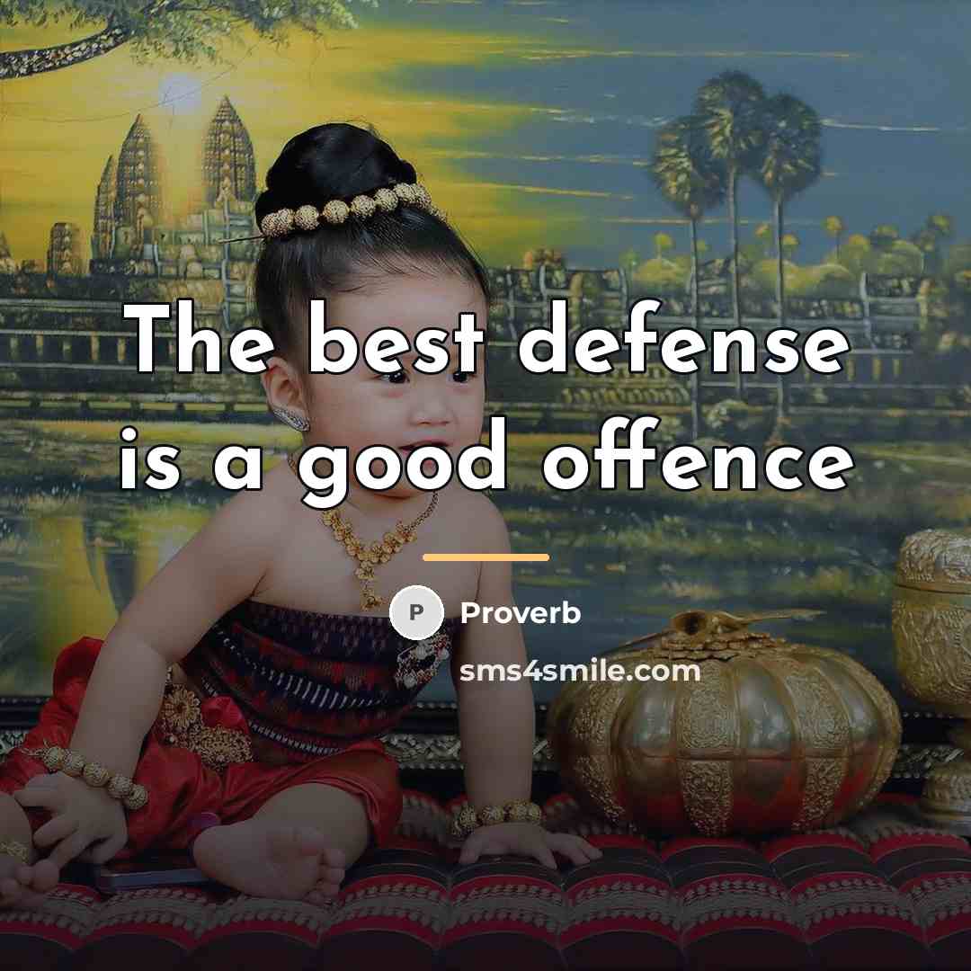 “The best defense is a good offence…” quote by Proverb