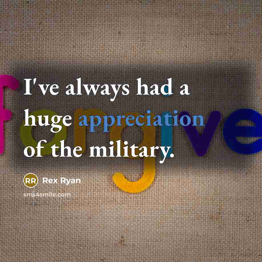“I've always had a huge appreciation of the military.…” quote by Rex Ryan